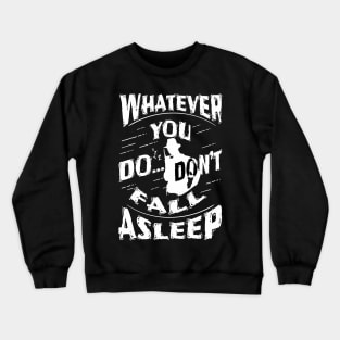 Don't fall asleep Crewneck Sweatshirt